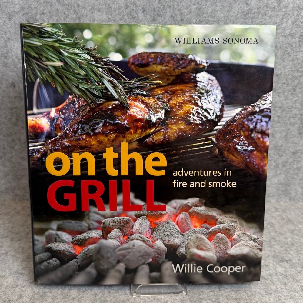 Williams-Sonoma On the Grill: Adventures in Fire and Smoke by Willie Cooper